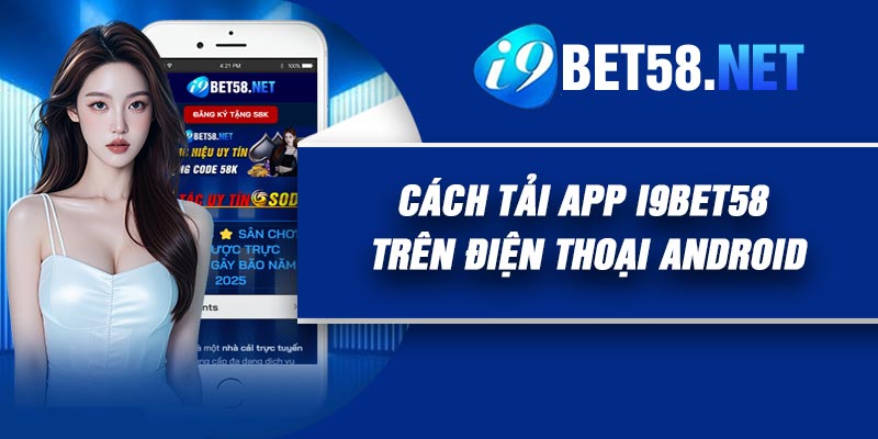 Cách tải app I9Bet58 trên điện thoại Android