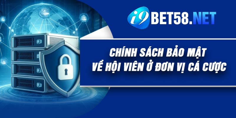 Chính Sách Bảo Mật Về Hội Viên Ở Đơn Vị Cá Cược