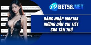 Đăng Nhập I9Bet58 – Hướng Dẫn Chi Tiết Cho Tân Thủ