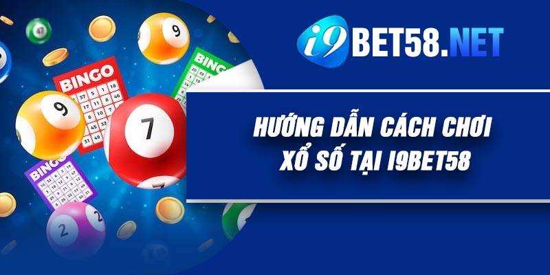 Hướng dẫn cách chơi Xổ số tại I9BET58