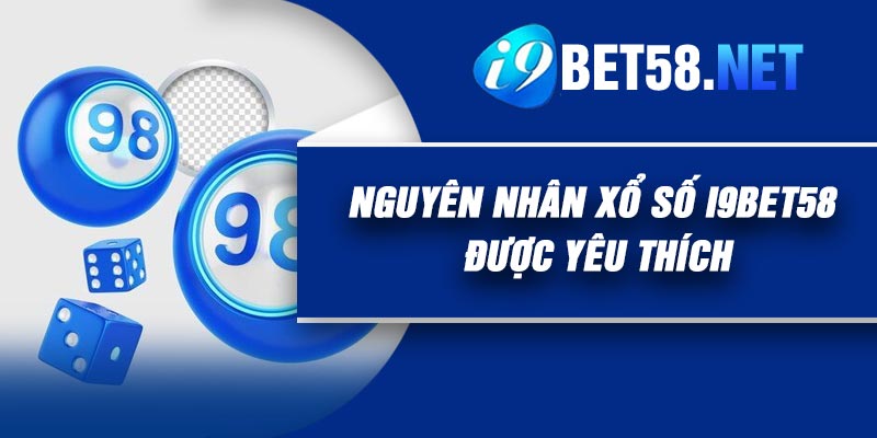 Nguyên nhân Xổ Số I9BET58 được yêu thích