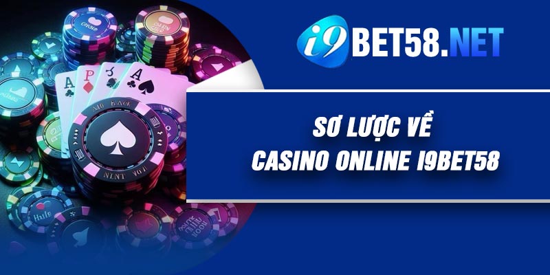 Sơ lược về Casino Online I9Bet58