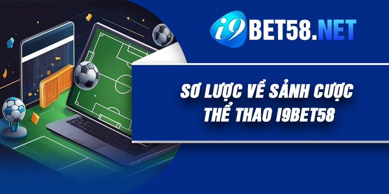 Sơ lược về sảnh cược Thể thao I9Bet58