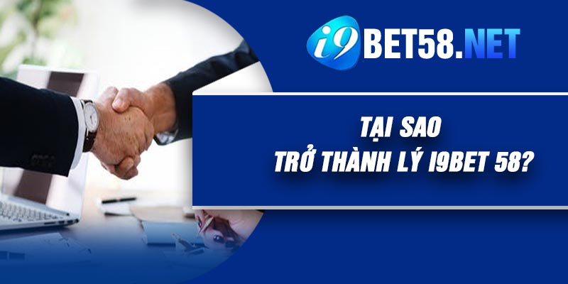 Tại Sao Trở thành Lý I9BET 58?
