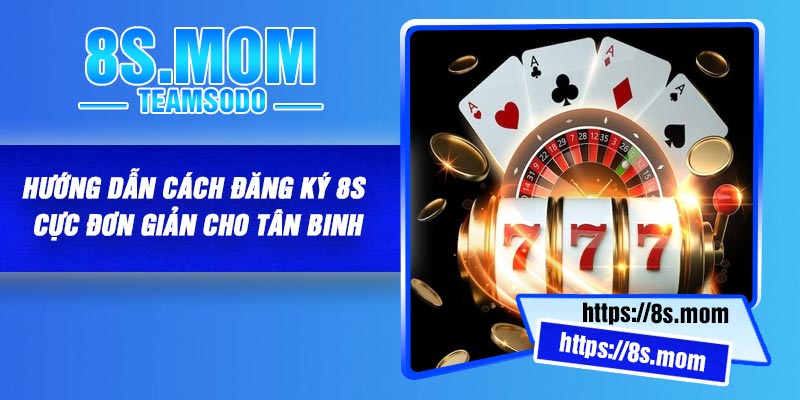 Hướng dẫn cách đăng ký 8S cực đơn giản cho tân binh